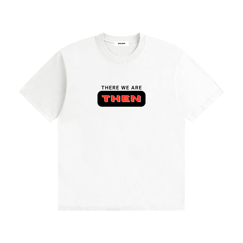 There We Are Then Tee